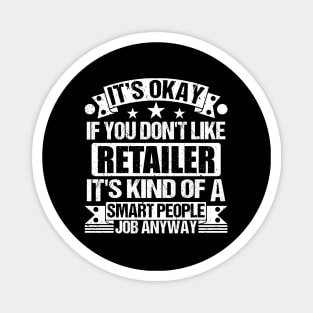 Retailer lover It's Okay If You Don't Like Retailer It's Kind Of A Smart People job Anyway Magnet